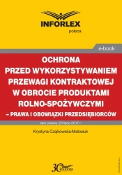 eBook Ochrona przed wykorzystywaniem przewagi kontraktowej w obrocie produktami rolno-spożywczymi – prawa i obowiązki przedsiębiorców - Krystyna Czajkowska-Matosiuk