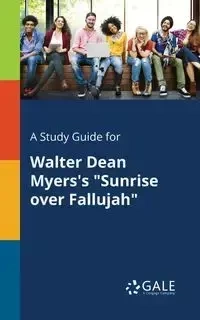 A Study Guide for Walter Dean Myers's "Sunrise Over Fallujah" - Gale Cengage Learning