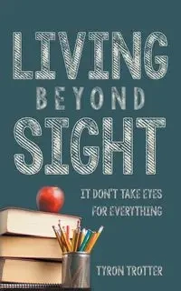 Living Beyond Sight - Tyron Trotter