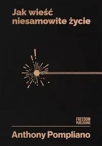 Jak wieść niesamowite życie - Anthony Pompliano