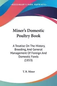 Miner's Domestic Poultry Book - Miner T. B.