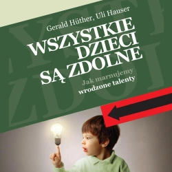 audiobook Wszystkie dzieci są zdolne. Jak marnujemy wrodzone talenty - Gerald Hüther, Uli Hauser