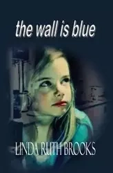 the wall is blue - Brooks Linda Ruth