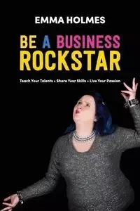 How To Be A Business Rockstar - Emma Holmes L