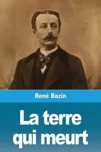 La terre qui meurt - Bazin René