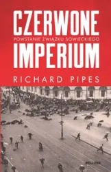 Czerwone imperium. Powstanie Związku Sowieckiego - Richard Pipes