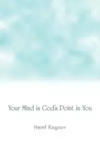 Your Mind Is God's Point in You - Kognov Hemf