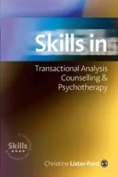 Skills in Transactional Analysis Counselling & Psychotherapy - Christine Lister-Ford