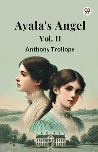 Ayala's Angel Vol. II - Anthony Trollope