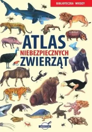 Biblioteczka Wiedzy. Atlas niebezpiecznych.. - praca zbiorowa