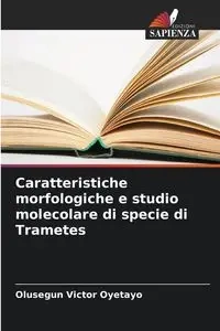Caratteristiche morfologiche e studio molecolare di specie di Trametes - Victor Oyetayo Olusegun
