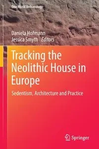 Tracking the Neolithic House in Europe - Hofmann Daniela