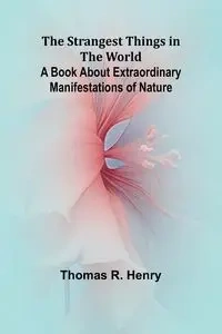 The Strangest Things in the World - R. Henry Thomas