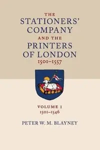 The Stationers' Company and the Printers of London, 1501-1557 - Peter W. Blayney M.