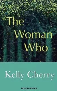 The Woman Who - Kelly Cherry