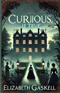 Curious, If True(Illustrated) - Elizabeth Gaskell