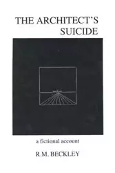 The Architect's Suicide - Beckley R. M.