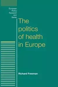 The politics of health in Europe - Freeman Richard