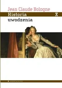 Historia uwodzenia. Od starożytności do dziś - Jean Claude Bologne