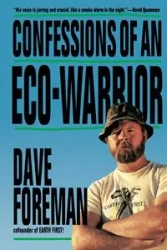 Confessions of an Eco-Warrior - Dave Foreman