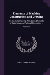 Elements of Machine Construction and Drawing - Warren Samuel Edward