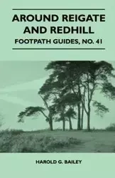 Around Reigate and Redhill - Footpath Guide - Bailey Harold G.