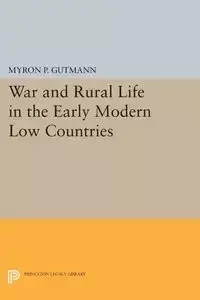 War and Rural Life in the Early Modern Low Countries - Myron P. Gutmann