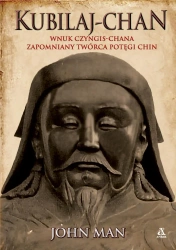 Kubilaj-chan. Wnuk Czyngis-chana.. - John Man