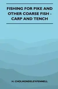 Fishing For Pike And Other Coarse Fish - Carp And Tench - Cholmondeley-Pennell H.