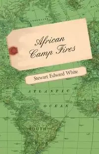 African Camp Fires - Stewart Edward White