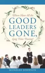 Where Have All The Good Leaders Gone, Long Time Passing? - Johnson Monelle