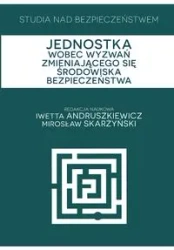 Studia nad bezpieczeństwem Jednostka wobec wyzwań zmieniającego się środowiska bezpieczeństwa - Andruszkiewicz Iwetta, Mirosław Skarżyński