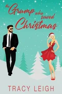 The Grump Who Saved Christmas - Leigh Tracy