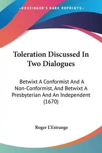 Toleration Discussed In Two Dialogues - Roger L'Estrange