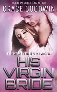 His Virgin Bride - Grace Goodwin