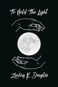 To Hold The Light - Douglas Zachry K.