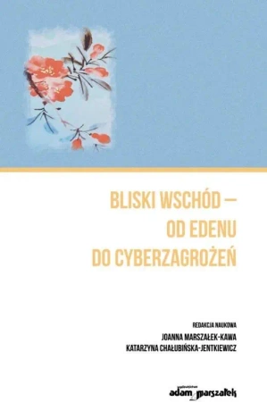 Bliski Wschód - od Edenu do cyberzagrożeń - Joanna Marszałek-Kawa