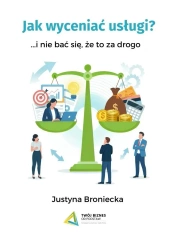 Jak wyceniać usługi i nie bać się, że to za drogo - Justyna Broniecka
