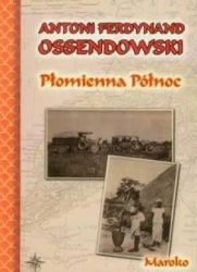 Płomienna północ. Maroko TW - Antoni Ferdynand Ossendowski
