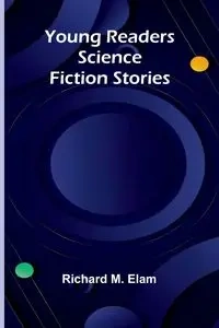 Young Readers Science Fiction Stories - M. Richard Elam