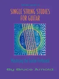 Single String Studies for Guitar Volume One - Arnold Bruce