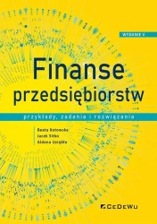 Finanse przedsiębiorstw. Przykłady, zadania... - Beata Kotowska, Jacek Sitko, Aldona Uziębło