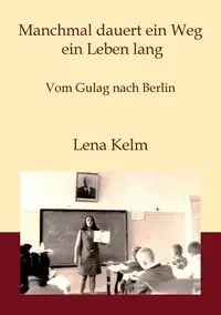 Manchmal dauert ein Weg ein Leben lang - Lena Kelm