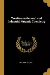 Treatise on General and Industrial Organic Chemistry - Ettore Molinari