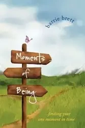 Moments of Being - Brett Barrie