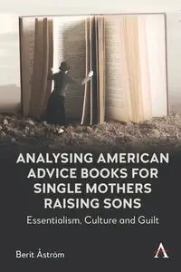 Analysing American Advice Books for Single Mothers Raising Sons - Åström Berit