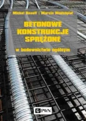 Betonowe konstrukcje sprężone w budownictwie.. - Michał Knauff, Marcin Niedośpiał