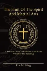 The Fruit of the Spirit and Martial Arts - Eric Stieg
