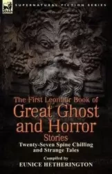 The First Leonaur Book of Great Ghost and Horror Stories - Eunice Hetherington