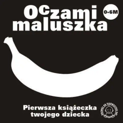 Oczami Maluszka Pierwsza Książeczka...banan - opracowanie zbiorowe
